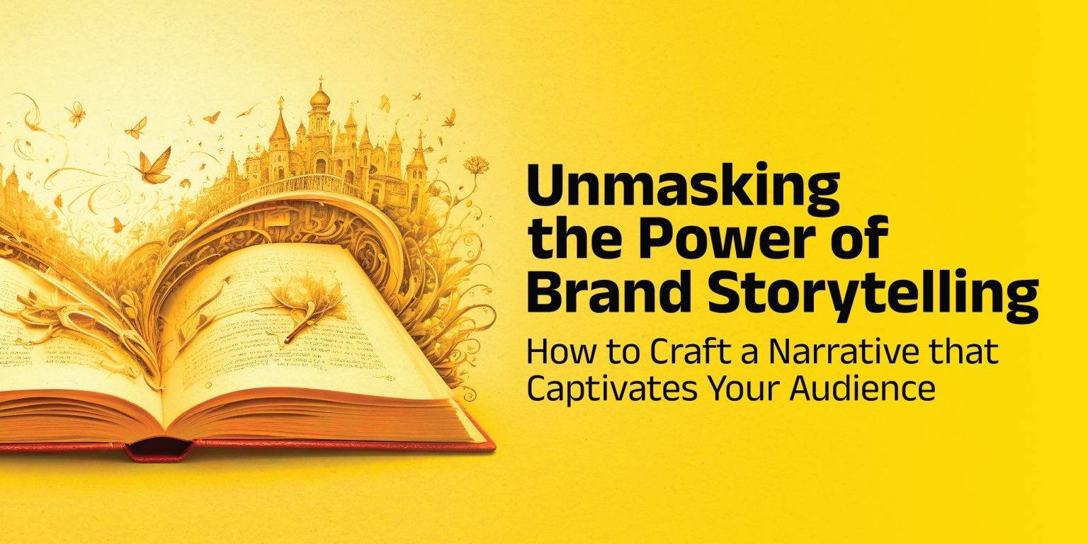 Unmasking the Power of Brand Storytelling: Crafting a Captivating Narrative