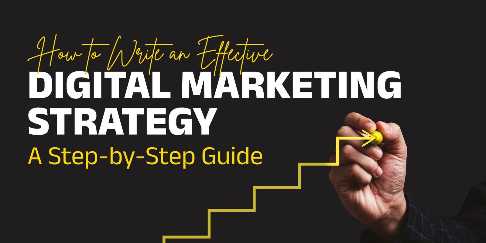 How to Write an Effective Digital Marketing Strategy: A Step-by-Step Guide